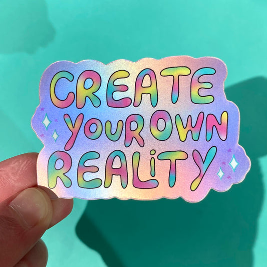 ‘Create Your Own Reality' Matte Holographic Sticker