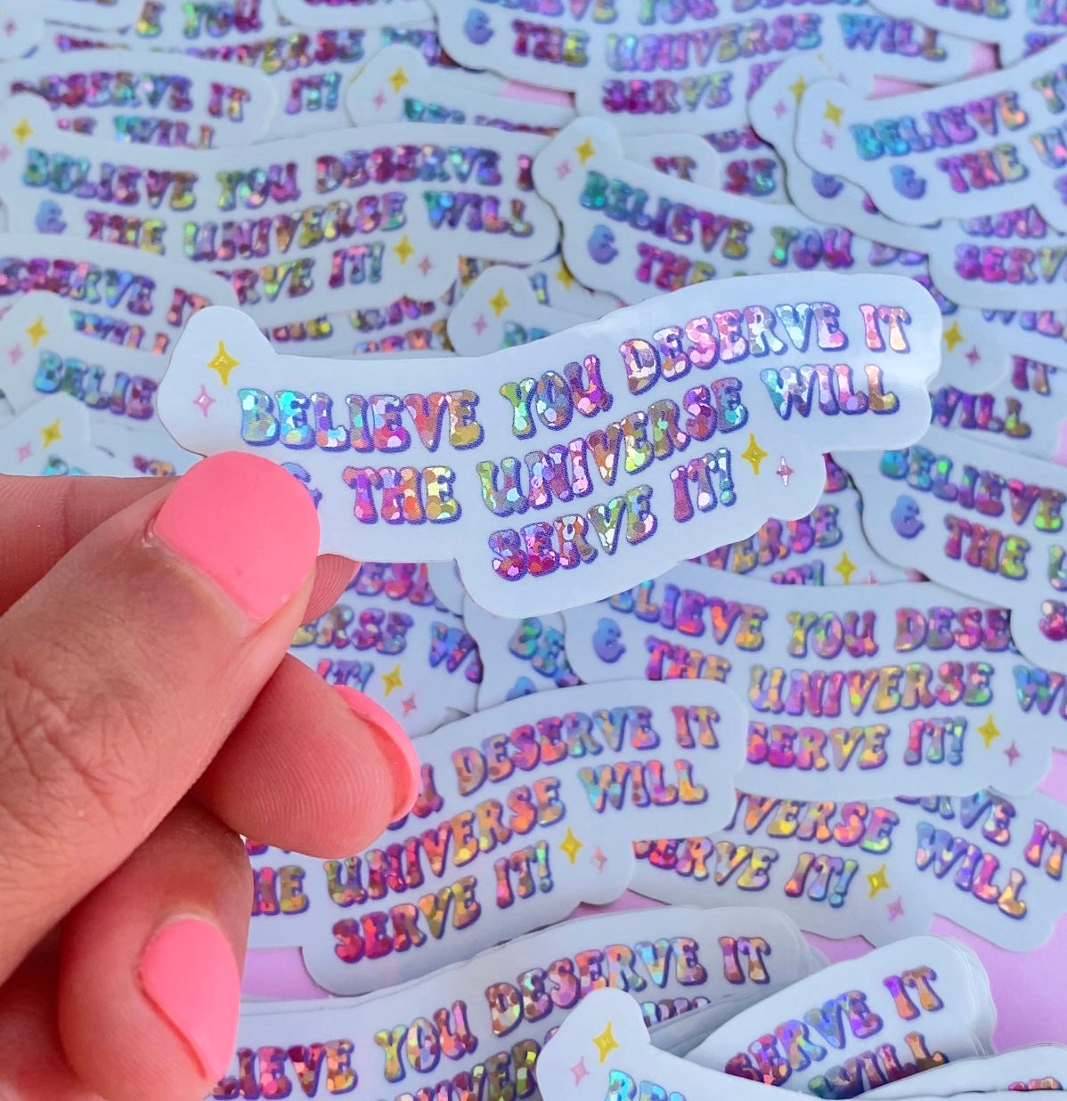 'Believe You Deserve it, & the Universe will Serve it!' - Rainbow Glitter Sticker