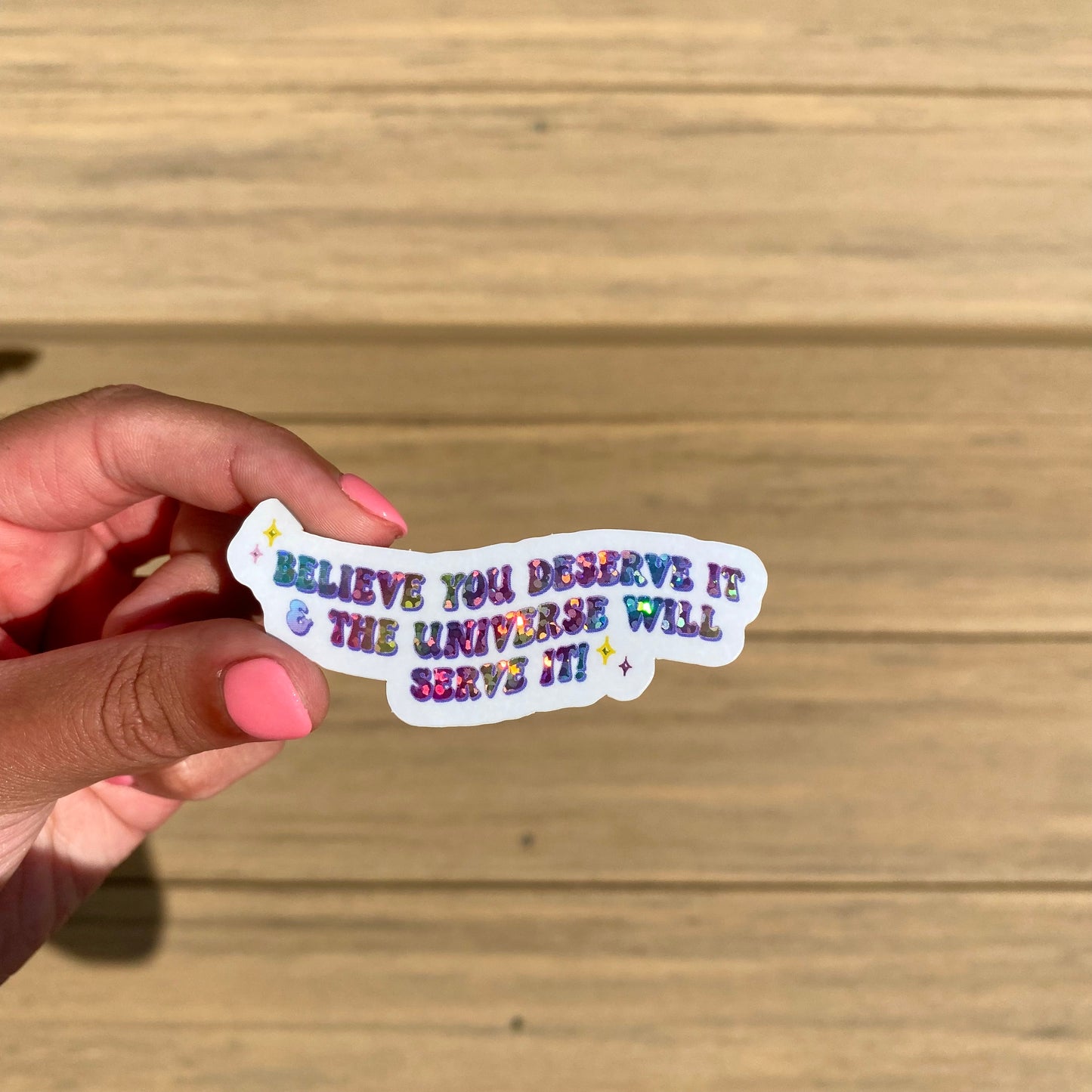 'Believe You Deserve it, & the Universe will Serve it!' - Rainbow Glitter Sticker