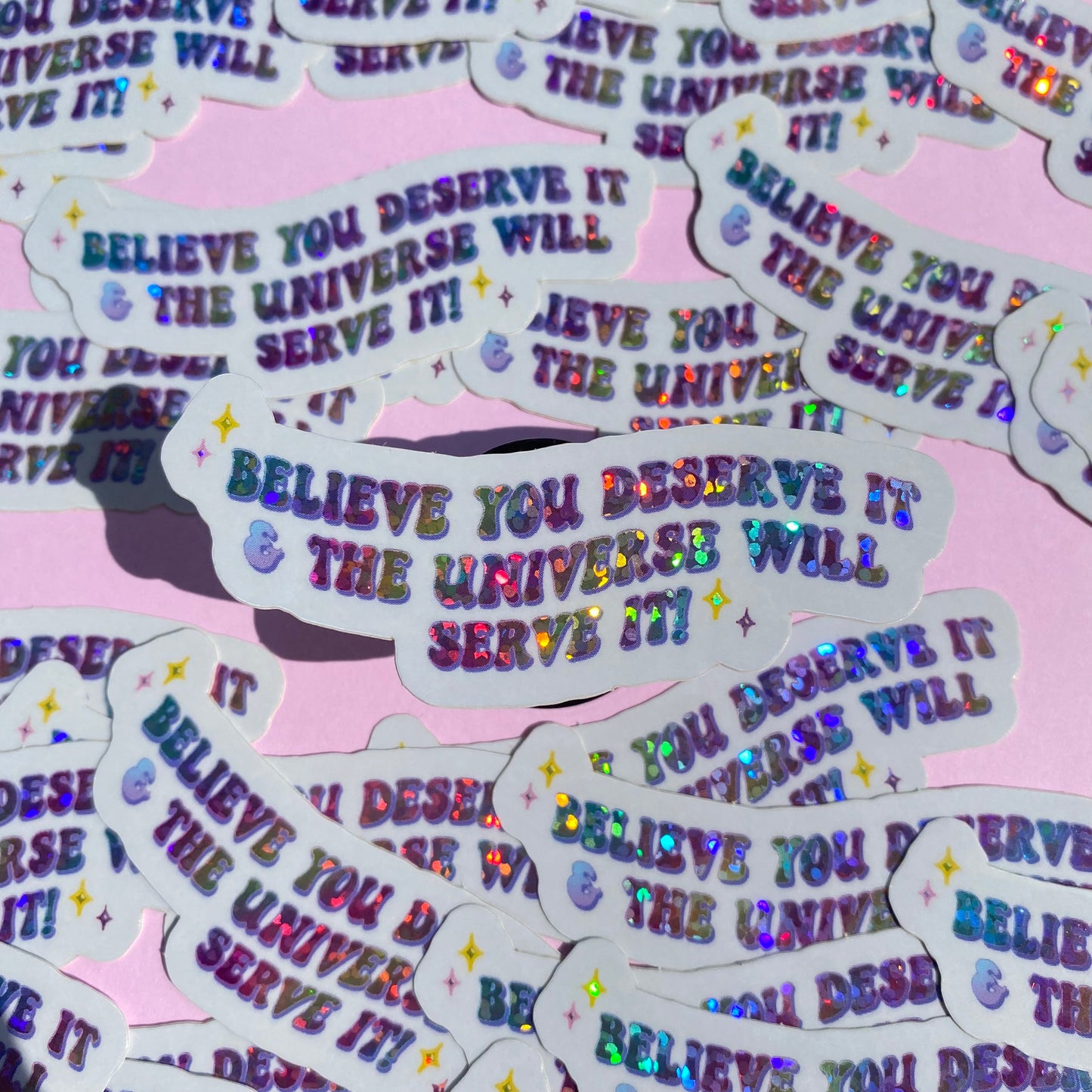 'Believe You Deserve it, & the Universe will Serve it!' - Rainbow Glitter Sticker