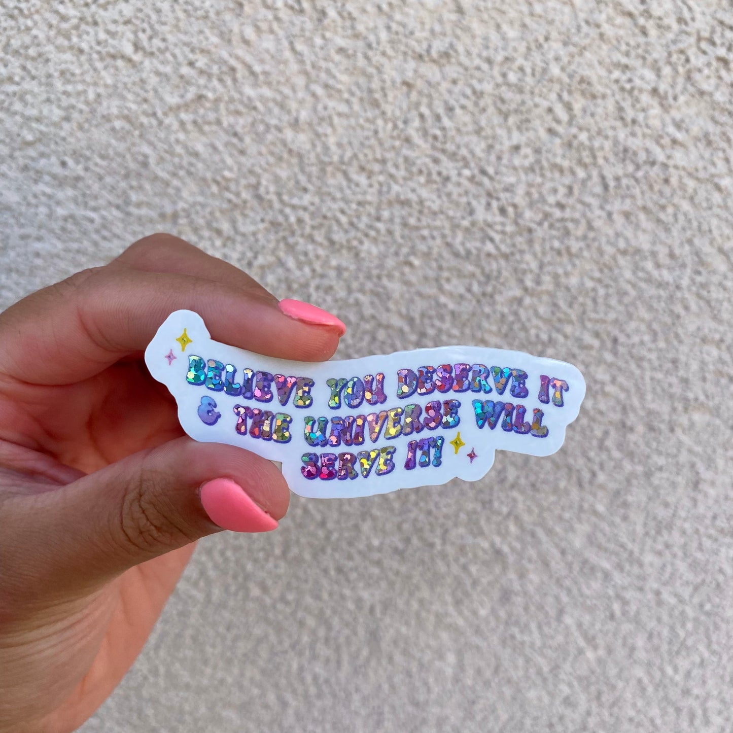 'Believe You Deserve it, & the Universe will Serve it!' - Rainbow Glitter Sticker