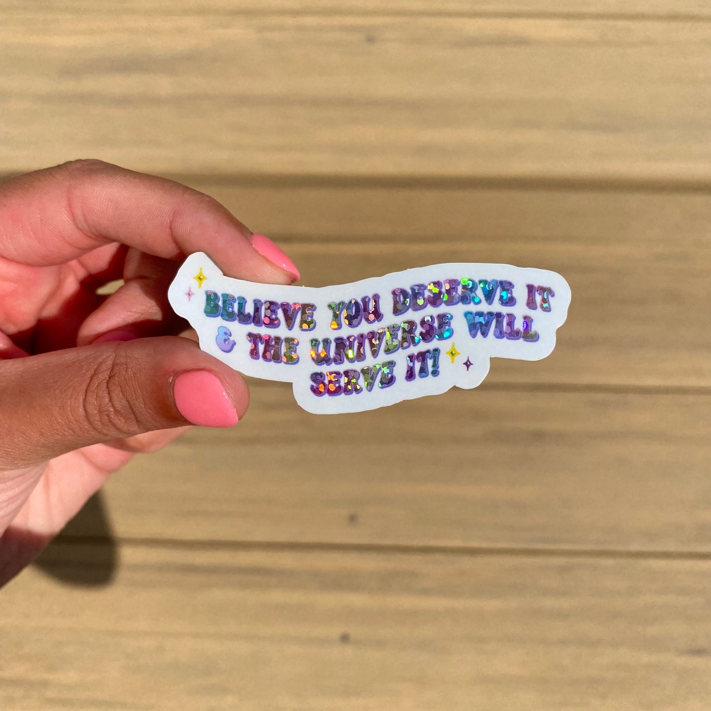 'Believe You Deserve it, & the Universe will Serve it!' - Rainbow Glitter Sticker