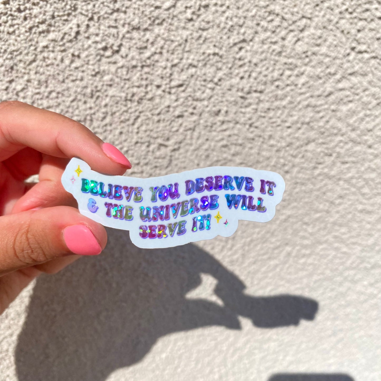 'Believe You Deserve it, & the Universe will Serve it!' - Rainbow Glitter Sticker